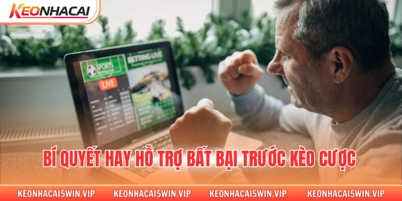Bí quyết hay hỗ trợ bất bại trước kèo cược 